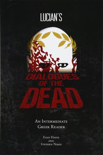 Lucian's Dialogues of the Dead An Intermediate Greek Reader: Greek Text with Running Vocabulary and Commentary