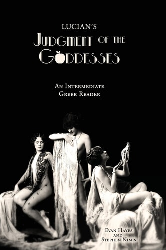 Lucian's Judgment of the Goddesses An Intermediate Greek Reader: Greek Text with Running Vocabulary and Commentary