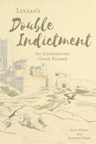 Lucian's The Double Indictment An Intermediate Greek Reader: Greek Text with Running Vocabulary and Commentary