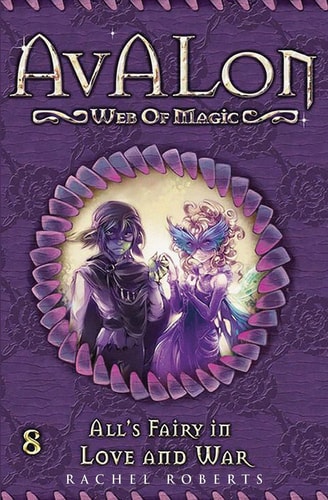 All's Fairy in Love and War Avalon Web of Magic Book 8