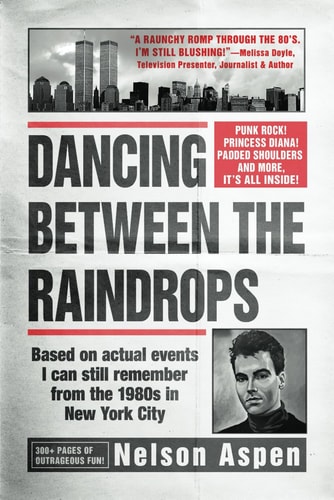 Dancing Between the Raindrops Based on Actual Events I Can Still Remember from the 1980s in New York City