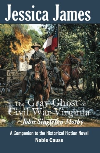 The Gray Ghost of Civil War Virginia John Singleton Mosby