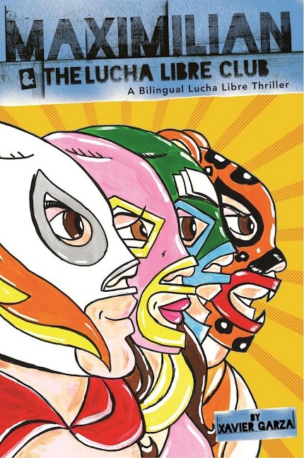Maximilian & the Lucha Libre Club (Max's Lucha Libre Adventures #3) / Maximilian Y El Club de Lucha Libre: A Bilingual Lucha Libre Thriller / Una Novela Bilingue de Suspenso Y Lucha Libre
