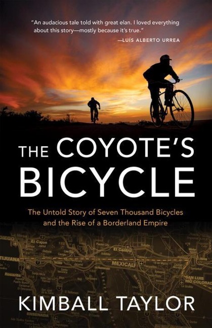 The Coyotes Bicycle: The Untold Story of 7,000 Bicycles and the Rise of a Borderland Empire