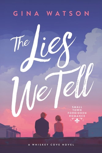 The Lies We Tell Small Town Forbidden Romance
