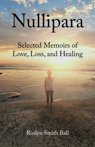 Nullipara Selected Memoirs of Love, Loss, and Healing