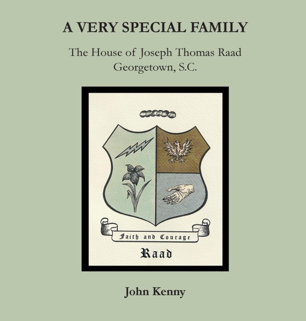 A Very Special Family: The House of Joseph Thomas Raad, Georgetown, S.C.