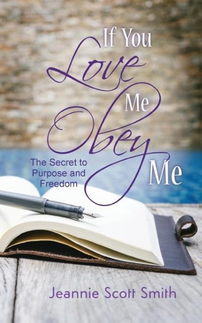 If you Love Me Obey Me: The Secret to Purpose and Freedom