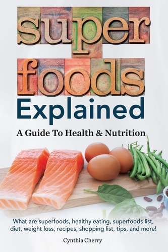 Superfoods Explained A Guide To Health & Nutrition