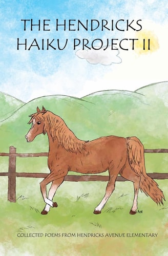 The Hendricks Haiku Project II Collected Poems from Hendricks Avenue Elementary