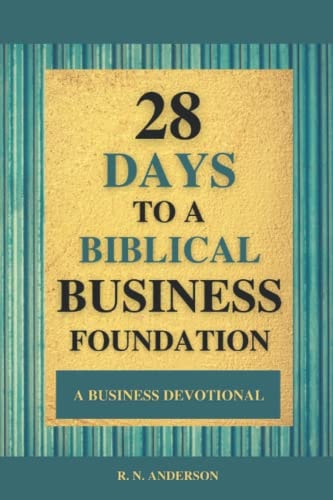 28 Days to a Biblical Business Foundation A Business Devotional
