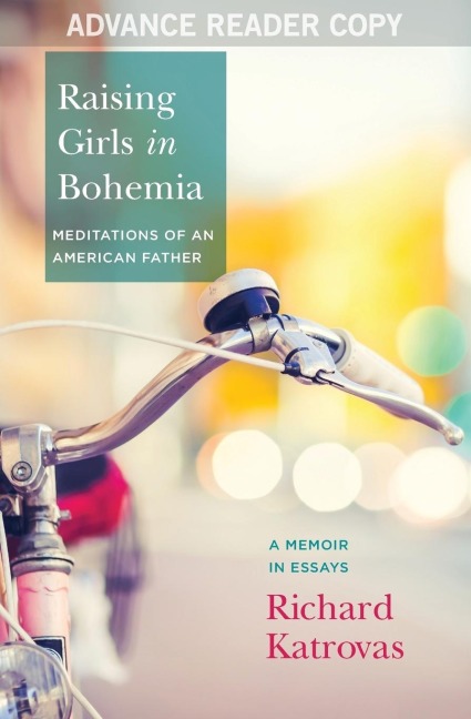 Raising Girls in Bohemia: Meditations of an American Father: A Memoir in Essays