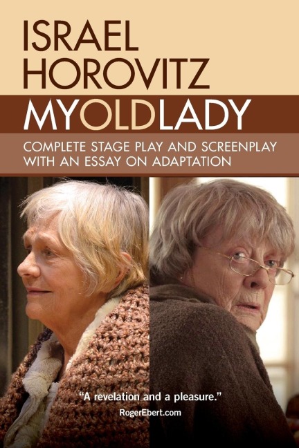 My Old Lady: Complete Stage Play and Screenplay with an Essay on Adaptation