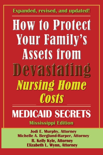 How To Protect Your Familys Assets From Devastating Nursing Home Costs: Medicaid Secrets 2025 (Mississippi Edition)