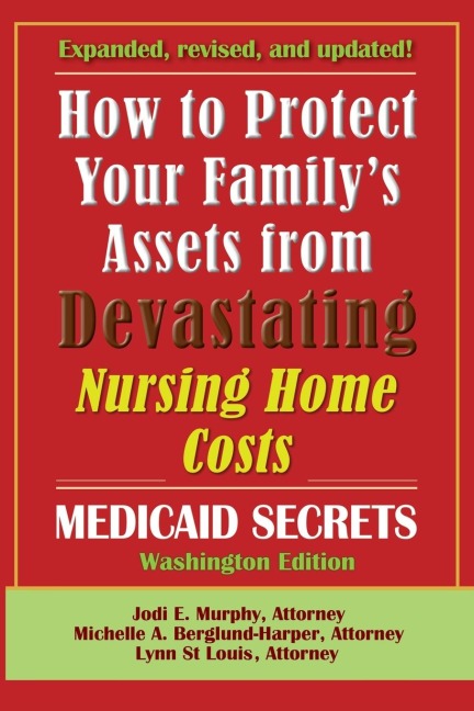How To Protect Your Familys Assets From Devastating Nursing Home Costs: Medicaid Secrets 2025 (Washington Edition)