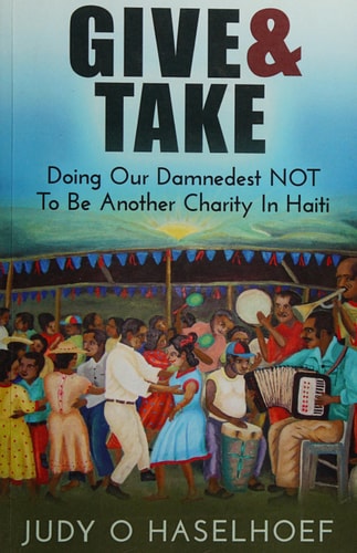 Give & Take Doing Our Damnedest Not to be Another Charity in Haiti