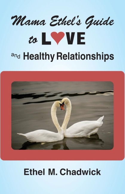 MAMA ETHELS GUIDE TO LOVE AND HEALTHY RELATIONSHIPS