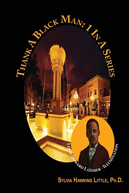 Thank A Black Man: 1 In A Series:  Lewis Howard Latimer - Illumination
