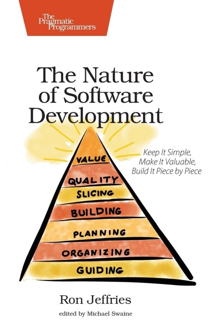The Nature of Software Development: Keep It Simple, Make It Valuable, Build It Piece by Piece