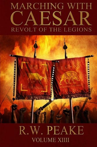 Marching With Caesar Revolt of the Legions