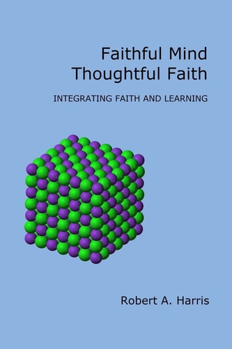 Faithful Mind, Thoughtful Faith Integrating Faith and Learning