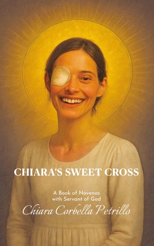 Chiara's Sweet Cross: A Book Novenas with Servant of God Chiara Corbella Petrillo