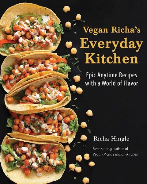 Vegan Richas Everyday Kitchen: Epic Anytime Recipes with a World of Flavor