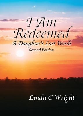 I Am Redeemed: A Daughters Last Words