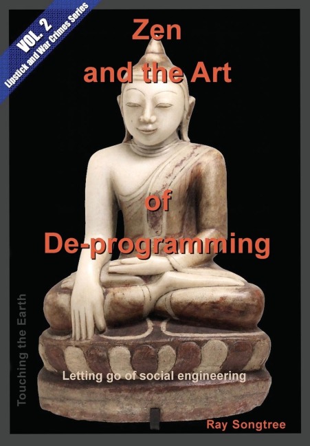 Zen and the Art of Deprogramming  (Vol. 2, Lipstick and War Crimes Series): Letting go of social engineering