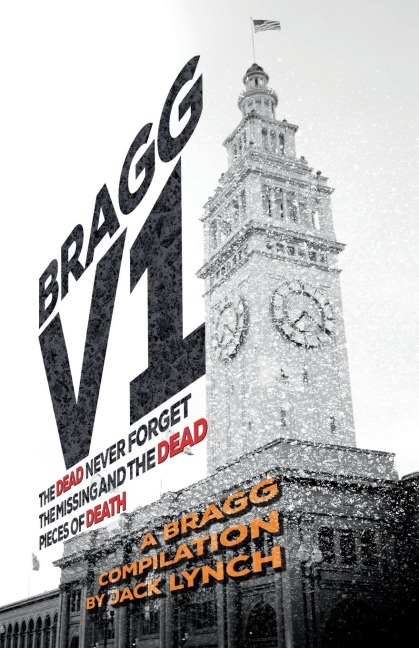 Bragg V1: THE DEAD NEVER FORGET, THE MISSING AND THE DEAD, PIECES OF DEATH