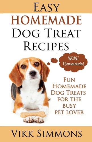 Easy Homemade Dog Treat Recipes Fun Homemade Dog Treats for the Busy Pet Lover