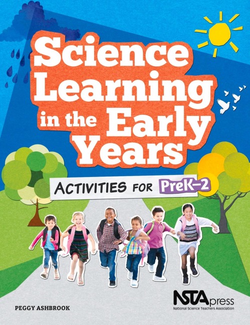 Science Learning in the Early Years: Activities for Prek-2