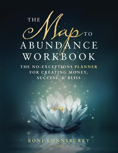 The Map to Abundance Workbook The No Exceptions Planner for Creating Money, Success, and Bliss