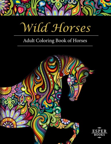 Wild Horses An Adult Coloring Book of Horses