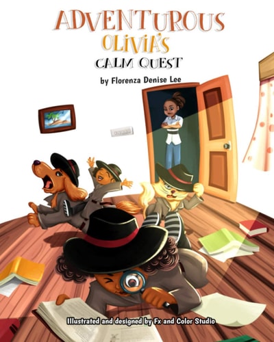 Adventurous Olivia's Calm Quest A Book on Mindfulness