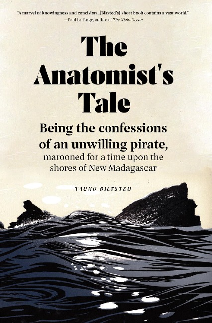 The Anatomists Tale: Being the Confessions of an Unwilling Pirate, Marooned for a Time Upon the Shores of New Madagascar