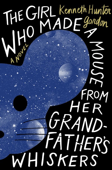 The Girl Who Made a Mouse From Her Grandfathers Whiskers: A Novella