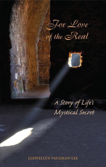 For Love of the Real: A Story of Lifes Mystical Secret