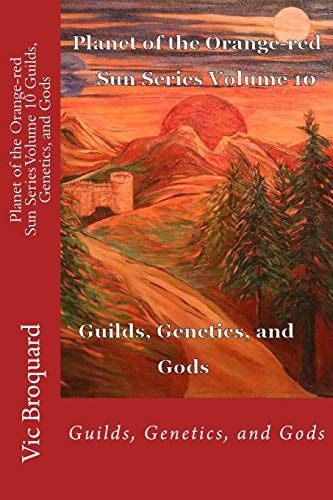 Planet of the Orange-Red Sun Series Volume 10 Guilds, Genetics, and Gods