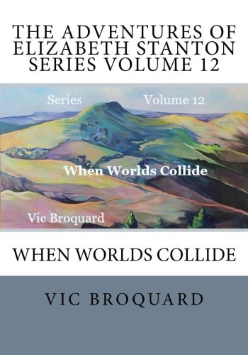 The Adventures of Elizabeth Stanton Series Volume 12 When Worlds Collide