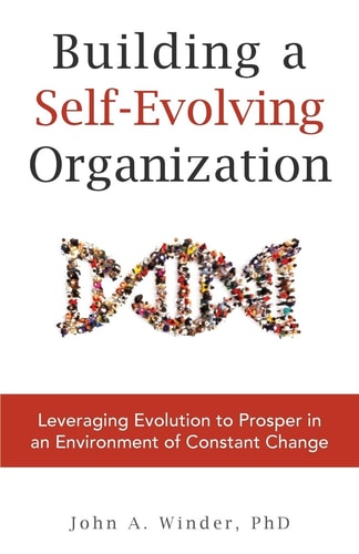 Building a Self-Evolving Organization Leveraging Evolution to Prosper in an Environment of Constant Change