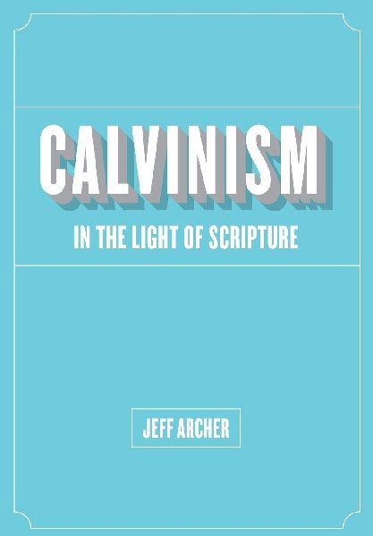 Calvinism in Light of Scripture