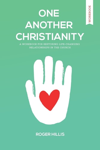 One Another Christianity Workbook Restoring Life-Changing Relationships in the Church