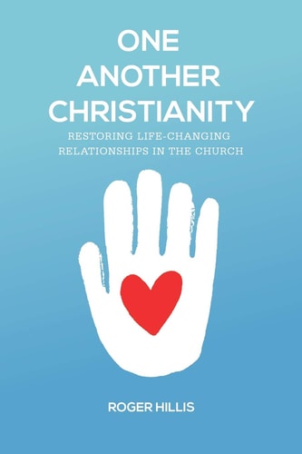 One Another Christianity Restoring Life-Changing Relationships in the Church