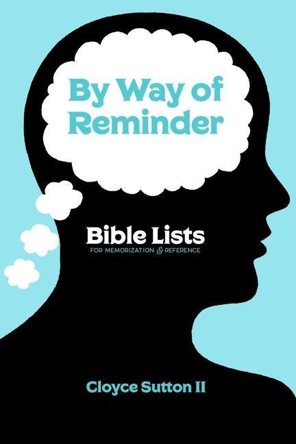 By Way of Reminder: Bible Lists For Memorization & Reference