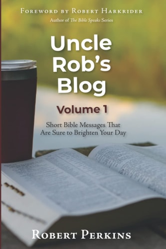 Uncle Rob's Blog Short Bible Messages That Are Sure to Brighten Your Day