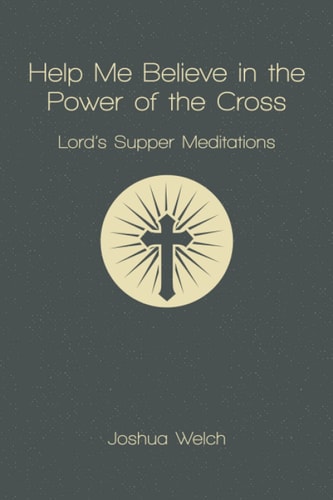 Help Me Believe in the Power of the Cross Lord's Supper Meditations