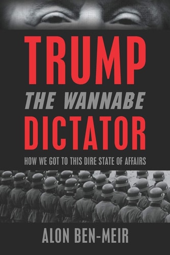 Trump The Wannabe Dictator: How We Got to This Dire State of Affairs