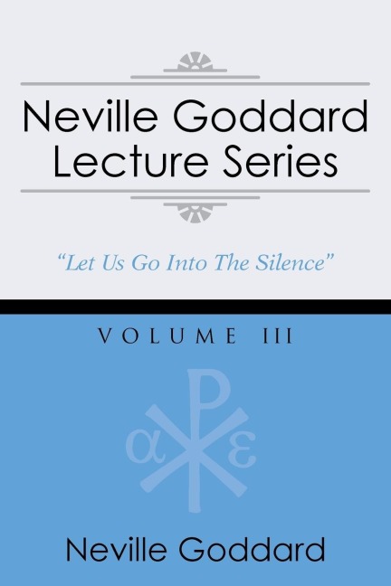 Neville Goddard Lecture Series, Volume III: (A Gnostic Audio Selection, Includes Free Access to Streaming Audio Book)