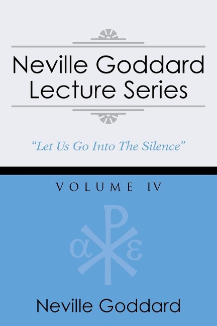Neville Goddard Lecture Series, Volume IV: (A Gnostic Audio Selection, Includes Free Access to Streaming Audio Book)